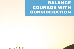 Balance Courage and Consideration